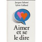 Aimer et se le dire Jacques Salomé Sylvie Galland, Comme neuf, Psychologie de la personnalité, Enlèvement ou Envoi