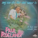 Paul Roelandt – Zeg me dat het niet waar is - Single, Cd's en Dvd's, Gebruikt, 7 inch, Single, Ophalen of Verzenden