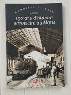 150 jaar spoorweggeschiedenis in Le Mans Sarthe, Claire Derycke, Ophalen of Verzenden, Trein, Zo goed als nieuw