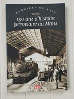 150 jaar spoorweggeschiedenis in Le Mans Sarthe, Boeken, Ophalen of Verzenden, Zo goed als nieuw, Claire Derycke, Trein