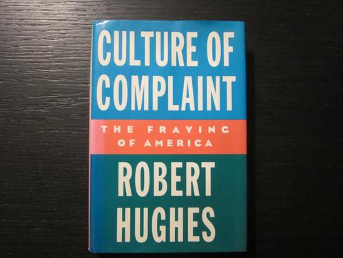 Culture of complaint -The fraying of America-  Robert Hughes, Livres, Politique & Société, Enlèvement ou Envoi