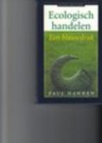 Ecologisch handelen een blauwdruk Paul Hawker, Boeken, Ophalen of Verzenden, Zo goed als nieuw