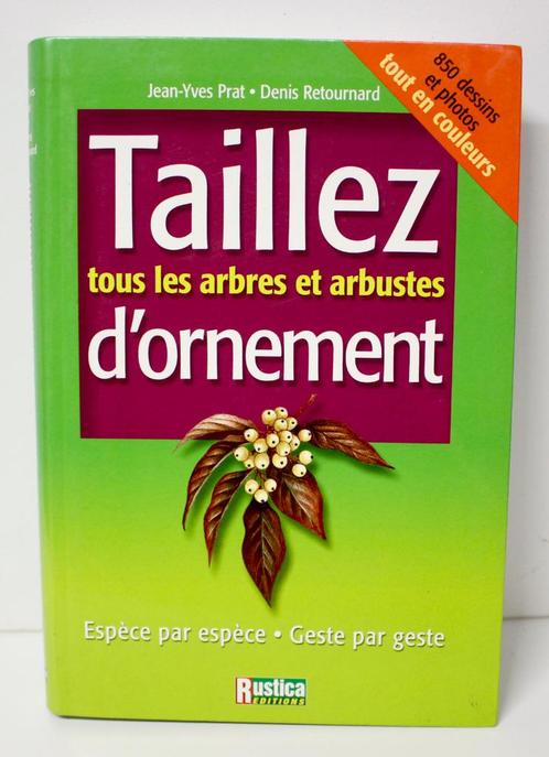 taillez tous les arbres et arbustes d'ornement_9782840384373, Boeken, Wonen en Tuinieren, Zo goed als nieuw, Tuinieren en Tuinplanten