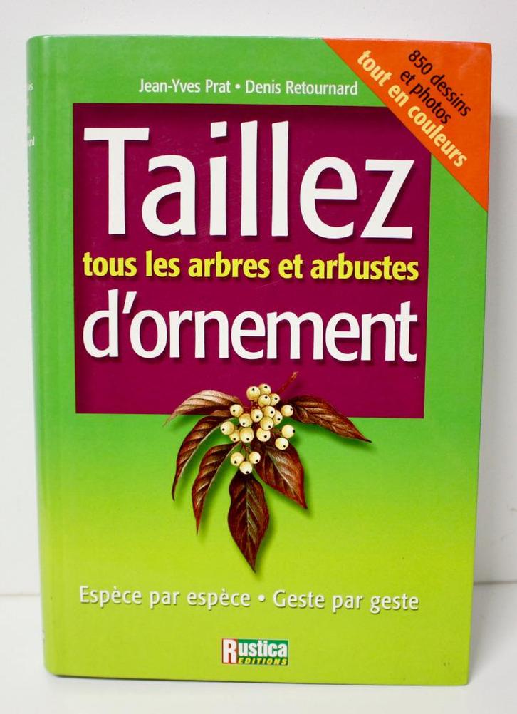 taillez tous les arbres et arbustes d'ornement_9782840384373, Boeken, Wonen en Tuinieren, Zo goed als nieuw, Tuinieren en Tuinplanten
