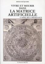 Roch Sauquere : Vivre et mourir dans la matrice artificielle, Boeken, Esoterie en Spiritualiteit, Ophalen of Verzenden, Zo goed als nieuw