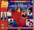 cd   /    Lonely Without You 4 - The Perfect Slow Collection, Cd's en Dvd's, Ophalen of Verzenden