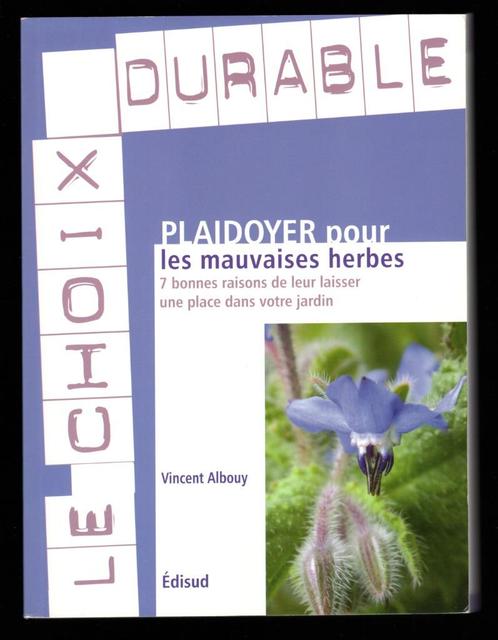 Plaidoyer pour les mauvaises herbes - Vincent Albouy, Edisud, Livres, Nature, Utilisé, Fleurs, Plantes et Arbres, Enlèvement