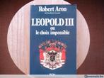 Leopold III of de onmogelijke keuze, Robert Aron, Ophalen of Verzenden, Gelezen