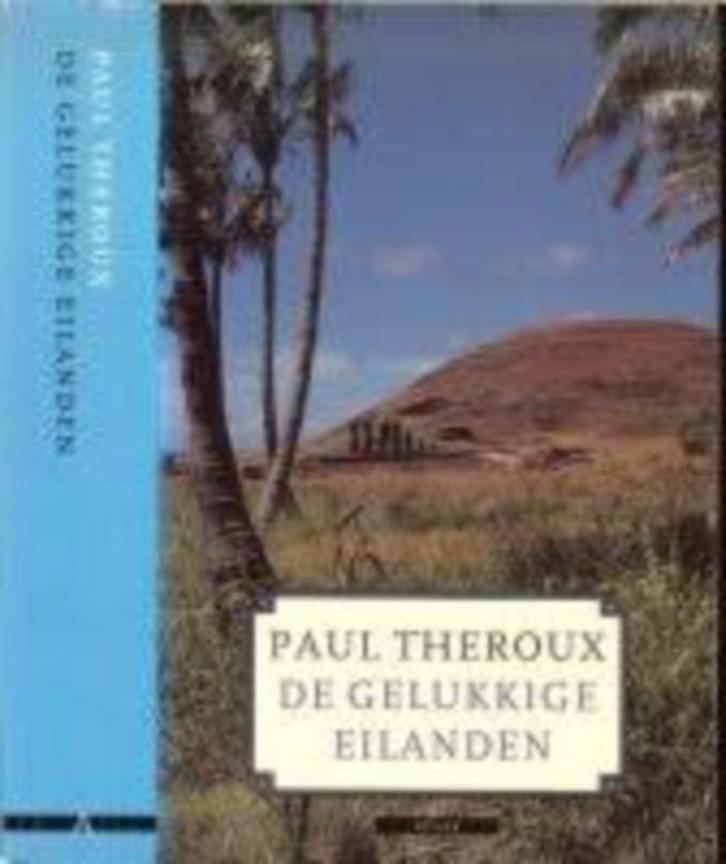 De gelukkige eilanden|Paul Theroux 9025401937, Livres, Récits de voyage, Comme neuf, Australie et Nouvelle-Zélande, Enlèvement ou Envoi