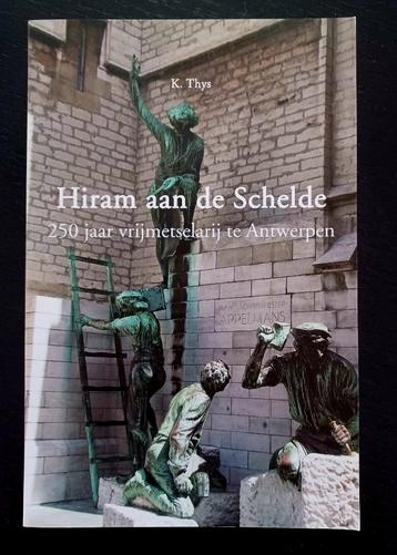 K. Thys, Hiram aan de Schelde. 250 jaar vrijmetselarij te A