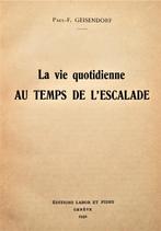 La vie quotidienne au temps de l'Escalade - 1952 - 1ère éd., Livres, Paul-Frédéric Geisendorf, 17e et 18e siècles, Utilisé, Envoi