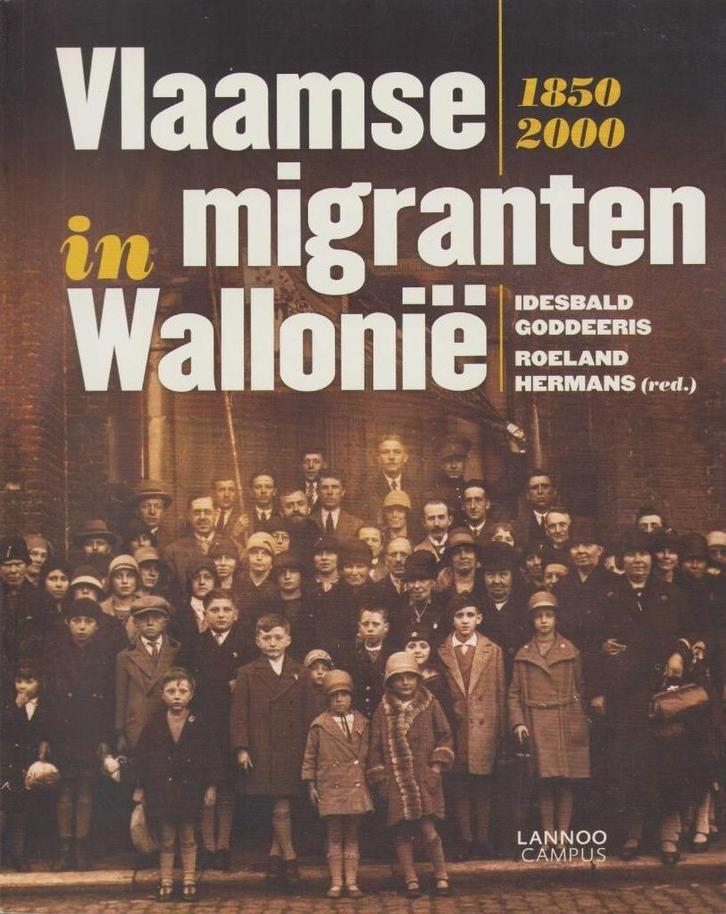 Vlaamse migranten in Wallonië 1850-2000. Idesbald Goddeeris, Boeken, Geschiedenis | Stad en Regio, Zo goed als nieuw, 19e eeuw