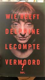 Wie heeft Delphine Lecompte vermoord?, Boeken, Ophalen of Verzenden, Zo goed als nieuw, België, Lecompte