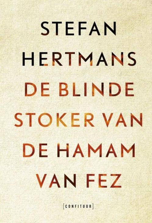 De blinde stoker van de hamam van fez - Stefan Hertmans, Livres, Littérature, Neuf, Enlèvement ou Envoi