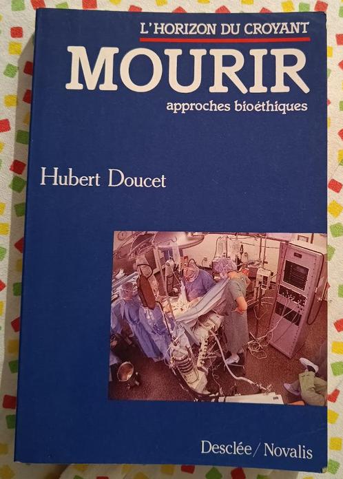 Mourir, approches bioéthiques : Hubert Doucet : POCHE FORMAT, Livres, Philosophie, Utilisé, Philosophie ou éthique, Enlèvement ou Envoi