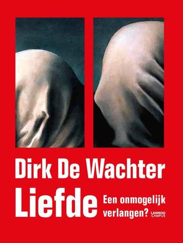Dirk De Wachter - Liefde. Een onmogelijk verlangen?