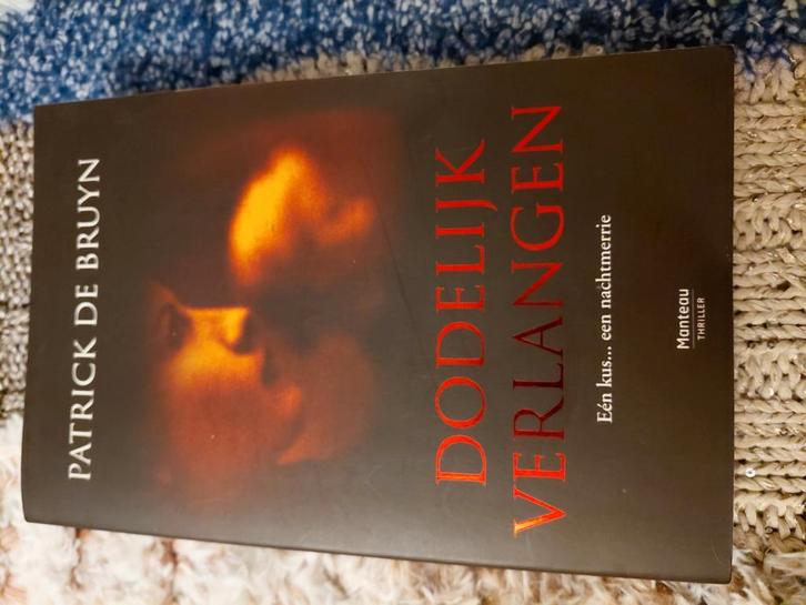 Patrick De Bruyn - Dodelijk verlangen, Livres, Thrillers, Comme neuf, Enlèvement ou Envoi