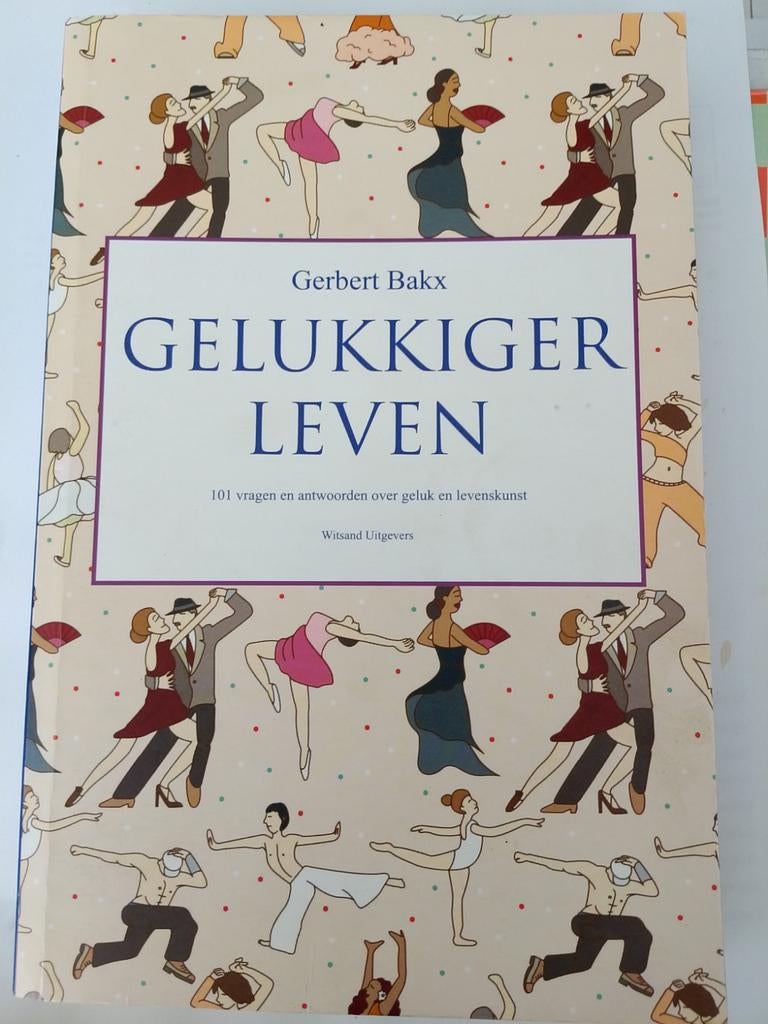 Gerbert Bakx - Vivre plus heureux, Livres, Psychologie, Enlèvement ou Envoi, Comme neuf, Psychologie sociale, Gerbert Bakx