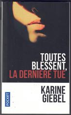Karine Giebel - Toutes Blessent, La Dernière Tue, Livres, Thrillers, Comme neuf, Belgique, Karine Giebel, Enlèvement ou Envoi