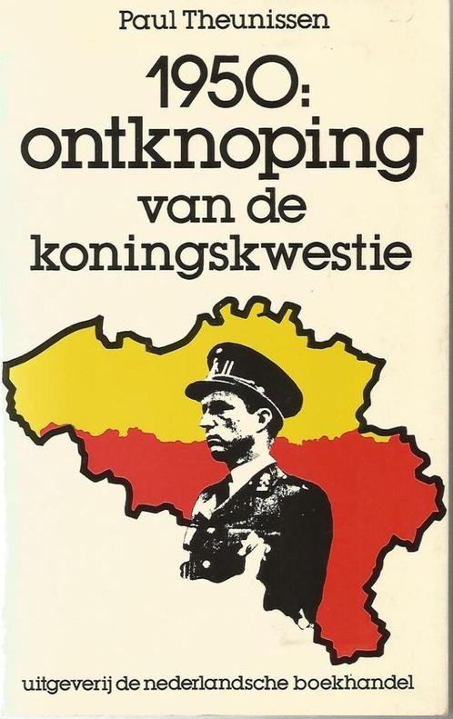 1950: ONTKNOPING VAN DE KONINGSKWESTIE - Paul Theunissen, Livres, Histoire nationale, Utilisé, 20e siècle ou après, Enlèvement ou Envoi