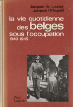 La vie quotidienne des belges sous l' occupation 1940-1945 J, Comme neuf, Jacques de Launay/Jacques, Enlèvement ou Envoi, 20e siècle ou après