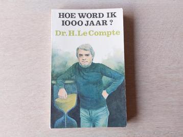 Hoe word ik 1000 jaar - Dr H. Le Compte beschikbaar voor biedingen
