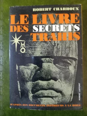 Le livre des secrets trahis - Robert Charroux - R. Laffont
