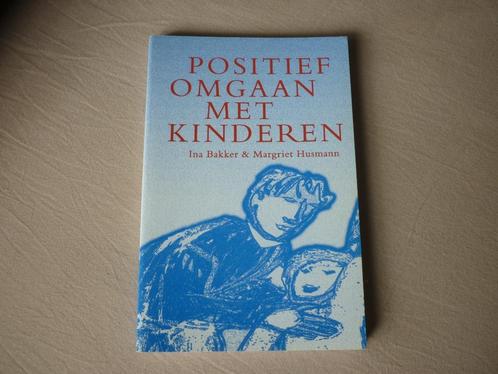 Positief Omgaan met Kinderen - Ina Bakker & Margriet Husmann, Livres, Grossesse & Éducation, Neuf, Éducation de 6 à 10 ans, Enlèvement ou Envoi