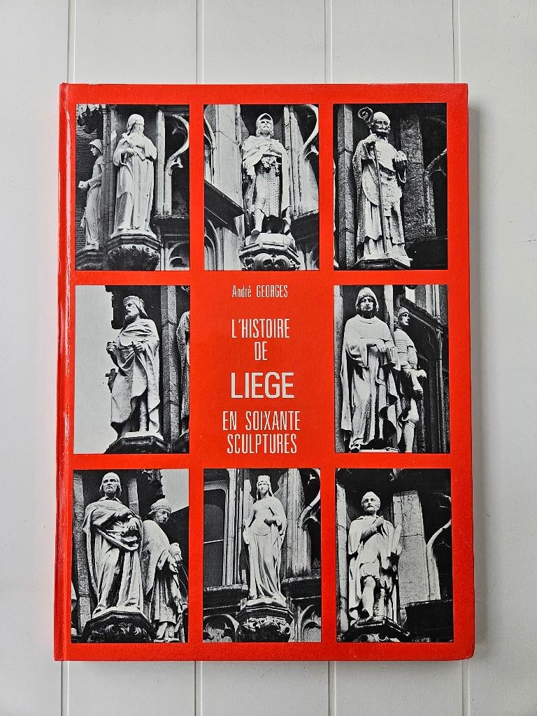 L’histoire de Liège en soixante sculptures, Livres, Enlèvement ou Envoi, Utilisé, André Georges