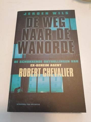 Jeroen Wils - De weg naar de wanorde. Onthullingen ex-agent beschikbaar voor biedingen