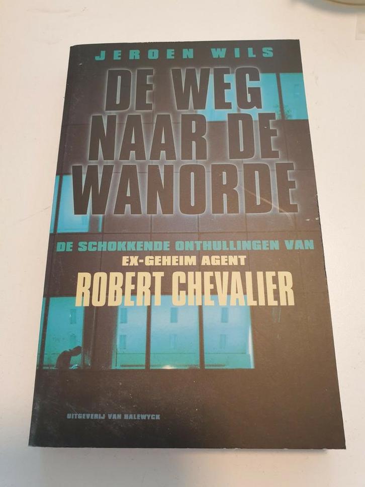 Jeroen Wils - De weg naar de wanorde. Onthullingen ex-agent, Boeken, Politiek en Maatschappij, Zo goed als nieuw, Ophalen of Verzenden