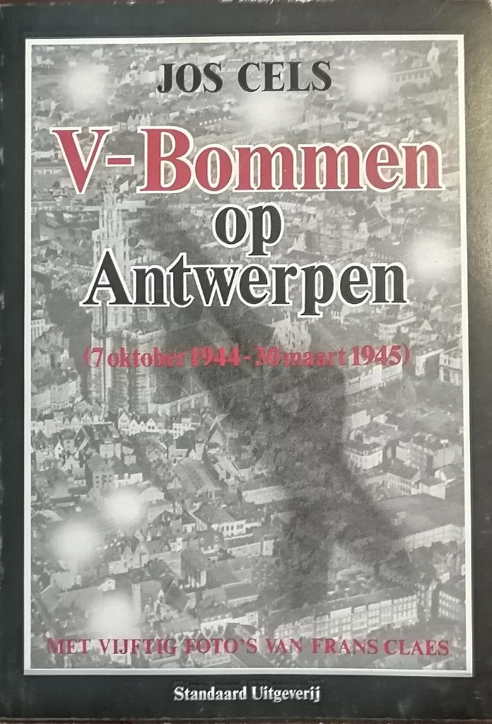 Jos Cels - V-bommen op Antwerpen (07.10.1944 - 10.03.1945), Boeken, Oorlog en Militair, Zo goed als nieuw, Algemeen, Tweede Wereldoorlog