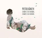 Meikhaneh - Chants du Dedans, Chants du Dehors, Enlèvement ou Envoi, Neuf, dans son emballage, Asiatique
