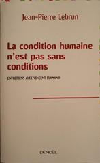 La Condition Humaine n'est pas sans conditions : J.P. Lebrun, Boeken, Filosofie, Ophalen of Verzenden, Gelezen, Praktische filosofie