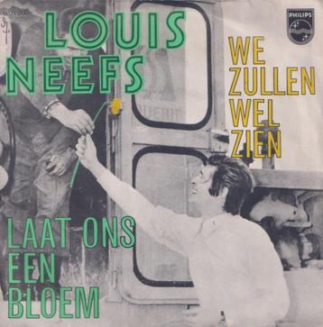Louis Neefs - Laat ons een bloem / We zullen wel zien - TOP beschikbaar voor biedingen