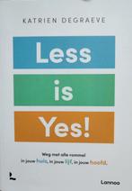 Less is yes! - Katrien Degraeve, Enlèvement ou Envoi, Comme neuf, Katrien Degraeve