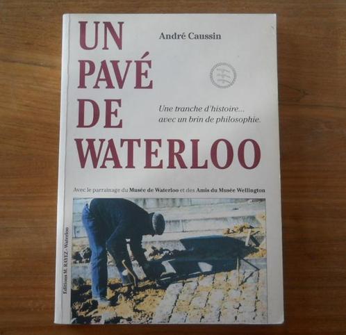 Un pavé de Waterloo (André Caussin) - Une tranche d'histoire, Livres, Histoire nationale, Enlèvement ou Envoi