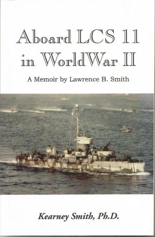 ABOARD LCS 11 IN WORLD WAR II - Kearney Smith, Ph.D., Boeken, Oorlog en Militair, Zo goed als nieuw, Marine, Tweede Wereldoorlog