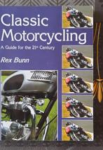 Classic Motorcycling - A Guide for the 21st Century, Ophalen of Verzenden, Zo goed als nieuw, Rex Bunn, Algemeen