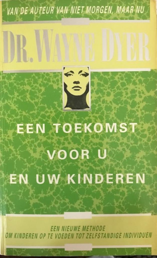 Een toekomst voor u en uw kinderen, Dr. Wayne Dyer,, Boeken, Psychologie, Ophalen