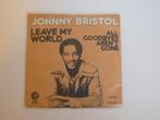 Johnny Bristol – Leave My World All Goodbyes Aren't Gone 7", Ophalen of Verzenden, R&B en Soul, 7 inch, Single