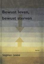 Bewust leven, bewust sterven, Stephen Levine, Boeken, Verzenden, Zo goed als nieuw