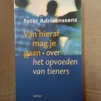 VAN HIERAF MAG JE GAAN - PETER ADRIAENSSENS - TIENERS, Boeken, Zwangerschap en Opvoeding, Ophalen of Verzenden