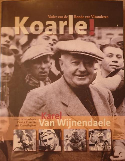 (WIELRENNEN) Koarle ! Karel van Wijnendale: de man die zijn, Collections, Articles de Sport & Football, Utilisé, Enlèvement ou Envoi