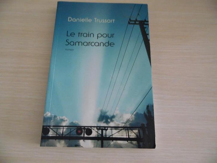 LE TRAIN POUR SAMARCANDE      DANIELLE TRUSSART, Livres, Romans, Comme neuf, Amérique, Enlèvement ou Envoi