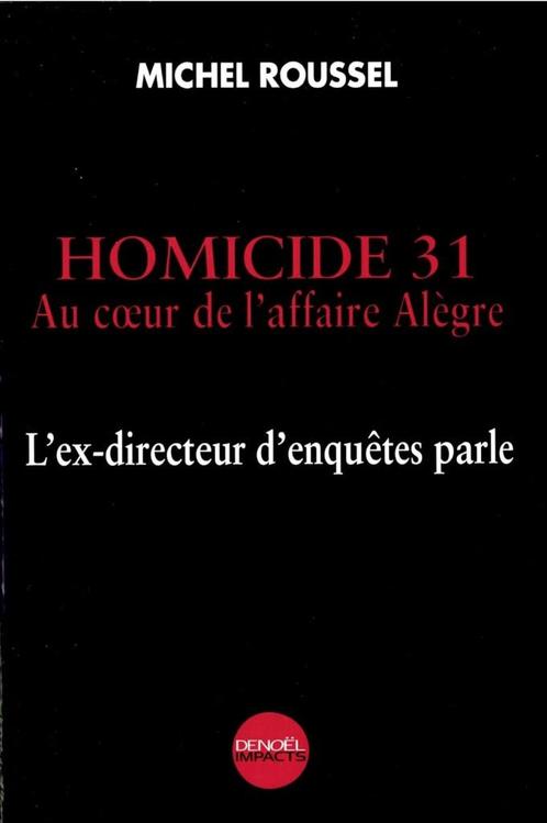 HOMICIDE 31 - Michel Roussel AU COŒR DE L'AFFAIRE ALLÈGRE :, Livres, Politique & Société, Enlèvement ou Envoi