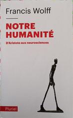 Notre Humanité : d'Aristote aux Neurosciences : F. Wolff, Boeken, Filosofie, Gelezen, Francis Wolff, Ophalen of Verzenden, Cultuurfilosofie