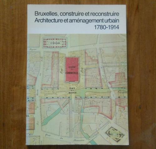 Bruxelles, construire et reconstruire 1780 - 1914, Livres, Histoire nationale, Utilisé, Enlèvement ou Envoi