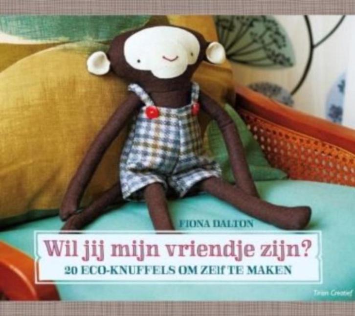 Wil jij mijn vriendje zijn? 20 eco-knuffels om zelf te maken, Boeken, Hobby en Vrije tijd, Poppen maken, Ophalen