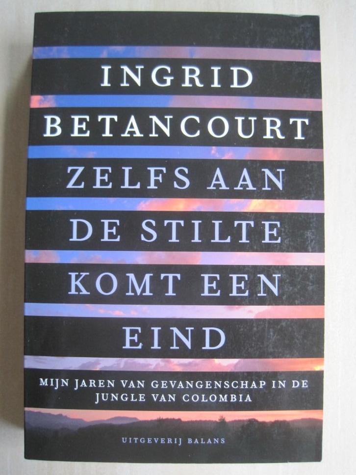 470 - Zelfs aan de stilte komt een eind - Ingrid Betancourt, Boeken, Romans, Zo goed als nieuw, Wereld overig, Ophalen of Verzenden